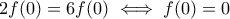 2f(0)=6f(0)\iff f(0)=0