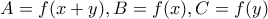 \displaystyle{A=f(x+y),B=f(x),C=f(y)}