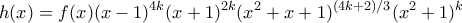 \displaystyle{h(x) =  f(x)(x-1)^{4k}(x+1)^{2k}(x^2+x+1)^{(4k+2)/3}(x^2+1)^k}