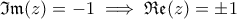 \displaystyle{\mathfrak{Im}(z)=-1 \implies \mathfrak{Re}(z)=\pm 1}