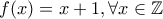 f(x)=x+1,\forall x\in \mathbb{Z}