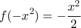 \displaystyle{f(-x^2)=-\frac{x^2}{2}}
