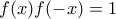 \displaystyle{f(x)f(-x)=1}