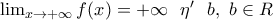 \lim_{{x }\rightarrow +\infty}f(x)=+\infty ~~ \eta' ~~ b ,~b \in \mathb R \lim_{{x }\rightarrow +\infty}f(x)=+\infty ~~ \eta' ~~ b ,~b \in \mathb R