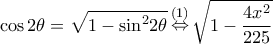 \displaystyle \cos 2\theta = \sqrt {1 - {{\sin }^2}2\theta } \mathop \Leftrightarrow \limits^{(1)} \sqrt {1 - \frac{{4{x^2}}}{{225}}} \displaystyle \cos 2\theta = \sqrt {1 - {{\sin }^2}2\theta } \mathop \Leftrightarrow \limits^{(1)} \sqrt {1 - \frac{{4{x^2}}}{{225}}}