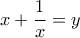 \displaystyle{x + \frac{1}{x} = y}