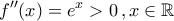 \displaystyle{f''(x)=e^{x}>0\,,x\in\mathbb{R}}