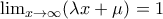 \lim_{x\rightarrow \infty }(\lambda x+\mu )=1