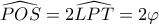 \widehat{POS}=2\widehat{LPT}=2\varphi