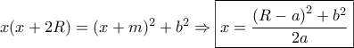 x(x + 2R) = {(x + m)^2} + {b^2} \Rightarrow \boxed{x = \frac{{{{(R - a)}^2} + {b^2}}}{{2a}}} x(x + 2R) = {(x + m)^2} + {b^2} \Rightarrow \boxed{x = \frac{{{{(R - a)}^2} + {b^2}}}{{2a}}}