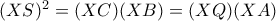 (XS)^2=(XC)(XB)=(XQ)(XA)
