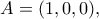 A=(1, 0, 0),