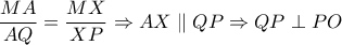 \dfrac{MA}{AQ}=\dfrac{MX}{XP} \Rightarrow AX \parallel QP \Rightarrow QP \perp PO