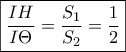 \displaystyle{\boxed{\frac{{IH}}{{I\Theta }} = \frac{{{S_1}}}{{{S_2}}} = \frac{1}{2}}} \displaystyle{\boxed{\frac{{IH}}{{I\Theta }} = \frac{{{S_1}}}{{{S_2}}} = \frac{1}{2}}}