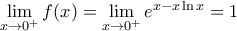 \underset{x\to {{0}^{+}}}{\mathop{\lim }}\,f(x)=\underset{x\to {{0}^{+}}}{\mathop{\lim }}\,{{e}^{x-x\ln x}}=1