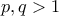 p,q >1