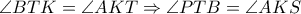 \angle BTK= \angle AKT \Rightarrow  \angle PTB= \angle AKS