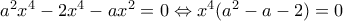a^2x^4-2x^4-ax^2=0\Leftrightarrow x^4(a^2-a-2)=0