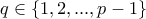 q \in \{1, 2, ..., p - 1\}