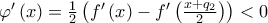 \varphi ^{\prime }\left( x\right) =\frac{1}{2}\left( \allowbreak f^{\prime }\left( x\right) -f^{\prime }\left( \frac{x+q_{2}}{2}\right) \right) <0
