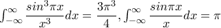 \int_{-\infty }^{\infty }\dfrac{sin^3\pi x}{x^3}dx=\dfrac{3\pi ^3}{4},\int_{-\infty }^{\infty }\dfrac{sin\pi x}{x}dx =\pi 
