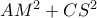 AM^2+CS^2