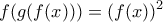 \displaystyle{f(g(f(x)))=(f(x))^2}