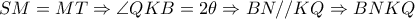 SM=MT \Rightarrow \angle QKB=2 \theta \Rightarrow BN//KQ \Rightarrow BNKQ SM=MT \Rightarrow \angle QKB=2 \theta \Rightarrow BN//KQ \Rightarrow BNKQ