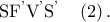 {\text{SF}}^{\text{'}} {\text{V}}^{\text{'}} {\text{S}}^{\text{'}} \quad \left( 2 \right).