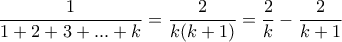 \displaystyle \frac{1}{1+2+3+...+k}= \frac {2}{k(k+1)}= \frac {2}{k} - \frac {2}{k+1}