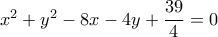 {x^2} + {y^2} - 8x - 4y + \dfrac{{39}}{4} = 0