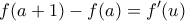 \displaystyle{f(a+1)-f(a)=f'(u)}}