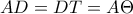 \displaystyle{AD = DT = A\Theta } \displaystyle{AD = DT = A\Theta }