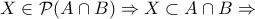 X \in \mathcal P(A \cap B) \Rightarrow X \subset A \cap B \Rightarrow X \in \mathcal P(A \cap B) \Rightarrow X \subset A \cap B \Rightarrow