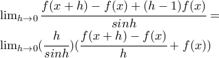 \lim_{h\to 0}\cfrac{f(x+h)-f(x)+(h-1)f(x)}{sinh}= 
 
\lim_{h\to 0}(\cfrac{h}{sinh})(\cfrac{f(x+h)-f(x)}{h}+f(x))
