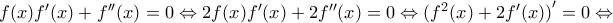 f(x ){f}'(x)+{f}''(x)=0\Leftrightarrow 2f(x ){f}'(x)+2{f}''(x)=0\Leftrightarrow {(f^2(x )+2{f}'(x))}'=0 \Leftrightarrow f(x ){f}'(x)+{f}''(x)=0\Leftrightarrow 2f(x ){f}'(x)+2{f}''(x)=0\Leftrightarrow {(f^2(x )+2{f}'(x))}'=0 \Leftrightarrow