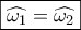\boxed{\widehat {{\omega _1}} = \widehat {{\omega _2}}}