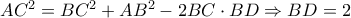 A{C^2} = B{C^2} + A{B^2} - 2BC \cdot BD \Rightarrow BD = 2