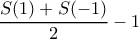 \displaystyle{\dfrac {S(1)+S(-1)}{2}-1} \displaystyle{\dfrac {S(1)+S(-1)}{2}-1}