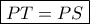 \boxed{PT=PS} \boxed{PT=PS}