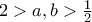 2>a,b>\frac{1}{2}
