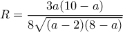 \displaystyle R = \frac{{3a(10 - a)}}{{8\sqrt {(a - 2)(8 - a)} }}