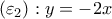 (\varepsilon _2): y= -2x 