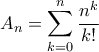 \displaystyle{A_{n}=\sum_{k=0}^{n}\frac{n^k}{k!}}