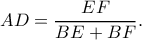 \displaystyle AD = \frac{{EF}}{{BE + BF}}. \displaystyle AD = \frac{{EF}}{{BE + BF}}.