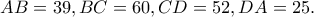 AB=39, BC=60, CD=52, DA=25. AB=39, BC=60, CD=52, DA=25.