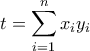 \displaystyle t=\sum_{i=1}^{n} x_i y_i