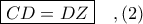 \boxed{CD = DZ}\ \ \ ,(2) \boxed{CD = DZ}\ \ \ ,(2)