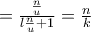 = \frac{\frac{n}{u}}{l\frac{n}{u}+1}=\frac{n}{k}