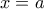 \displaystyle{x = a\,}